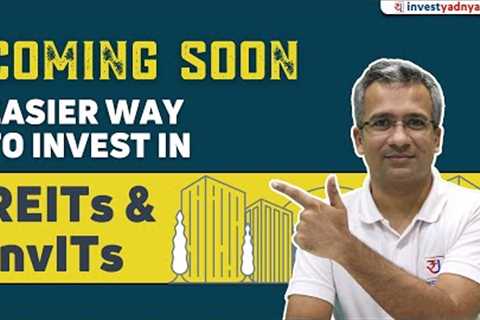 Easier way to invest in REITs &amp; InvITs in India