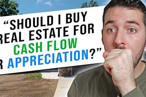Should I be Investing for Cash Flow Vs Appreciation? (Beginners Guide)