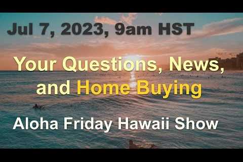 -LIVE- 7/7: Aloha Friday Hawaii Real Estate Show
