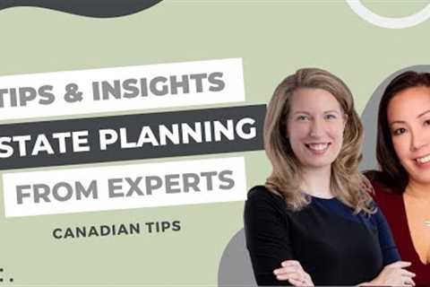 Estate Planning in Canada ✒️ Tips and Insights from Experts, Mistakes to Avoid