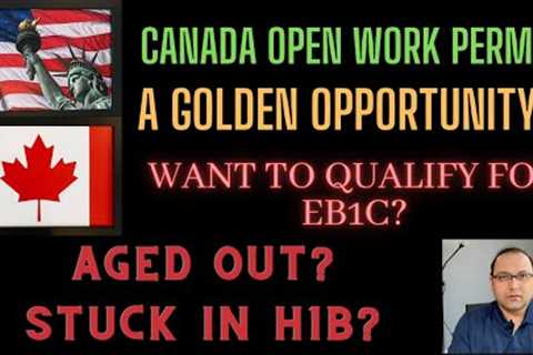 *Good News* Want to Qualify for EB1C? Canada Open Work Permit - AN OPPORTUNITY
