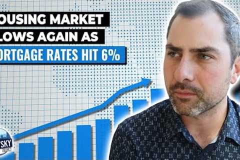 Housing Market Slows Again as Mortgage Rates Hit 6%