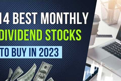 14 Best Monthly Dividend Stocks to Buy in 2023