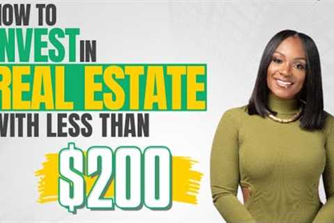 HOW TO INVEST IN REAL ESTATE WITH LESS THAN $200