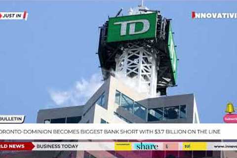 The Surprising Target of the Biggest Banking Short: TD Bank is Facing $3.7 Billion in Bearish Bets