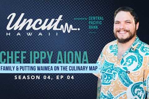 Season 04 Ep 04: Chef Ippy Aiona // Food, Family &amp; Putting Waimea on the Culinary Map