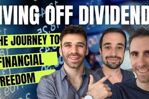Investing into Dividend Stocks &amp; Living Off of Dividend Income