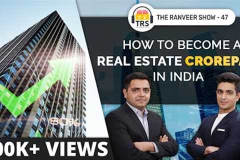 Multiply Money Through Real Estate ft. Yash Talreja | The Ranveer Show 47