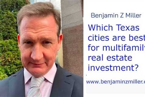 Which Texas cities are best for multifamily real estate investment? - Benjamin Z Miller