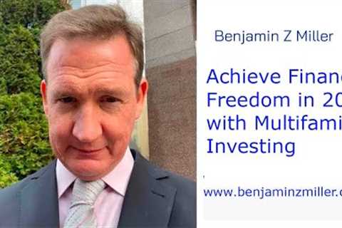 Achieve Financial Freedom in 2023 with Multifamily Investing -  Benjamin Z Miller