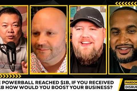 The Powerball Reached $1B, If you received a $1B How would you Boost your Business?