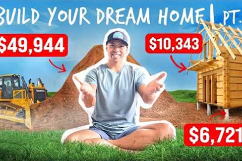 How You Build a $300,000 Dream Home | Part 2