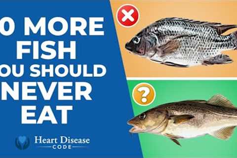 10 More Fish You Should NEVER Eat