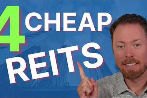 4 Cheap REITs To Take Advantage of
