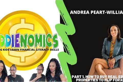 Part 1. How To Buy  Real Estate Properties To Flip With Andrea Peart-Williams | KiddieNomics™