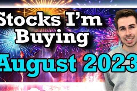 Stocks I'm Buying August 2023