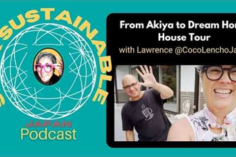 [POD] From Akiya (empty house) to Dream Home House Tour with Lawrence