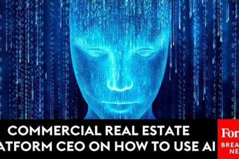 Commercial Real Estate Platform CEO On How To Use AI
