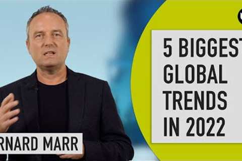The 5 Biggest Global Trends In 2022