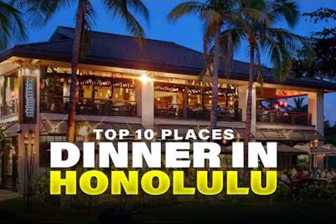 Top 10 Places to Have Dinner in Honolulu, Hawaii | Unforgettable Culinary Delights