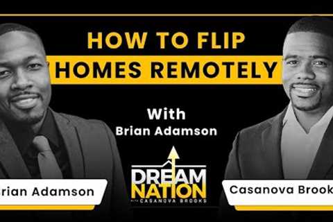 How To Flip Homes Remotely With Brian Adamson