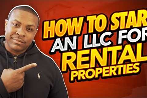 How To Start An LLC For Rental Properties