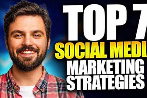 Top 7 Social Media Marketing Strategies for 2023: Boost Your Brand's Success