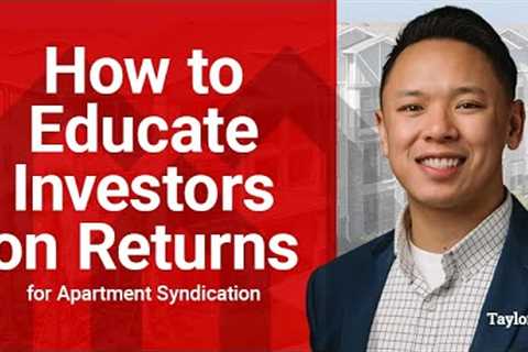 How to Educate Investors on Returns for Apartment Syndication with Taylor Cu