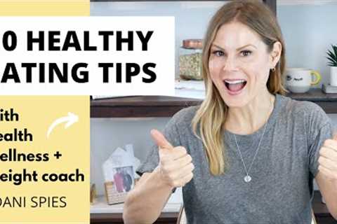 10 HEALTHY EATING TIPS  | how to get started