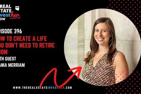 EP 396: How to create a life you don't need to retire from