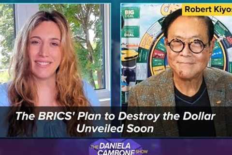 The BRICS' Plan to Destroy the Dollar Unveiled Soon Warns Robert Kiyosaki