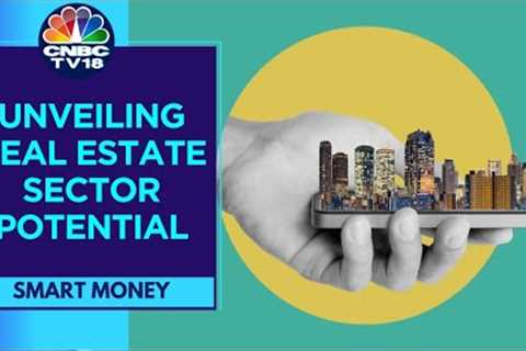 India's Thriving Real Estate Sector : Trends and Investment Insights | Smart Money | CNBC TV18