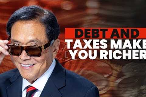 How the Rich Use Debt and Taxes to Get Richer  - Robert Kiyosaki