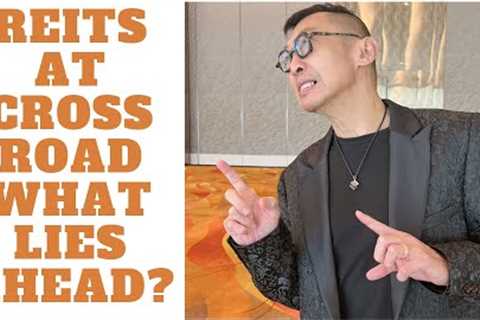 S REITS AT THE CROSS ROADS - WHAT'S LIES AHEAD?