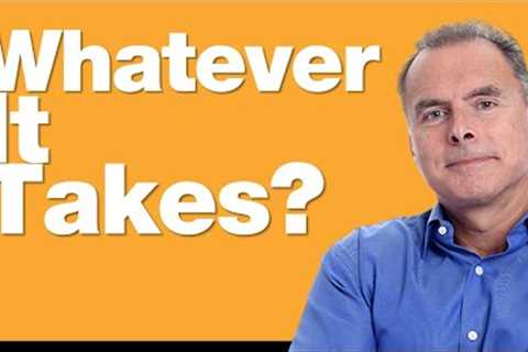 Do We Really Want a Whatever it Takes Economy?