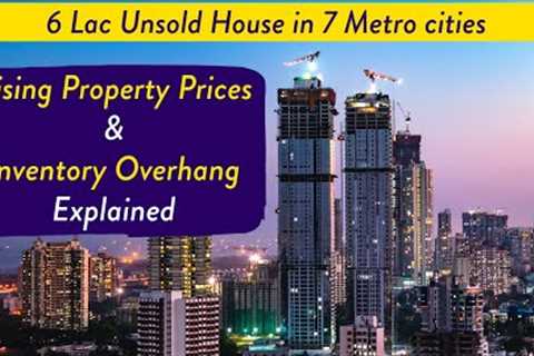 Rising Property Prices &amp; High Real Estate Inventory Overhang | Indian Housing Market 2023 Explained