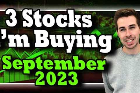 3 Stocks I'm Buying September 2023