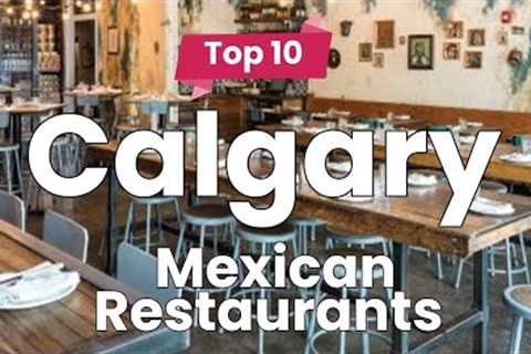 Top 10 Best Mexican Restaurants to Visit in Calgary | Canada - English
