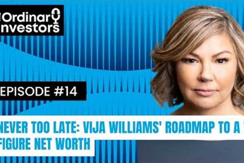 Never Too Late: Vija Williams' Roadmap to a 7-Figure Net Worth