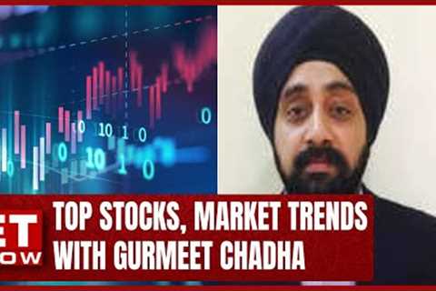 Top Stocks, Market Trends &amp; More With Gurmeet Chadha | Stock News | ET Now