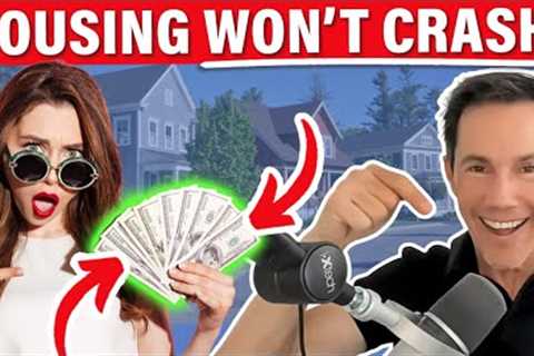 Why the Housing Market Won't Crash- Yet