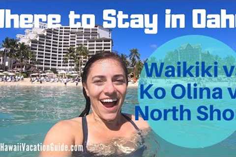Where to Stay in Oahu: Waikiki vs Ko Olina vs The North Shore