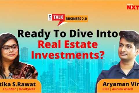 Unlocking Real Estate Investments With Aryaman Vir On Let's Talk Business
