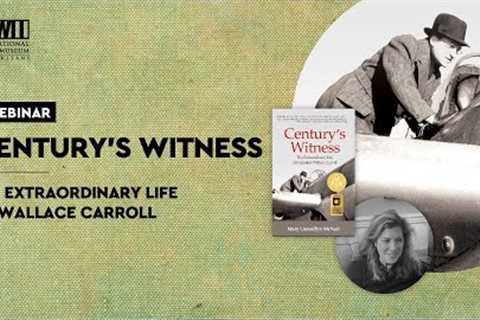 Century's Witness: The Extraordinary Life of Journalist Wallace Carroll