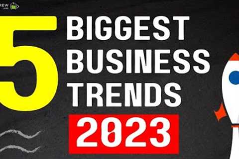 5 Biggest Business Trends In 2023