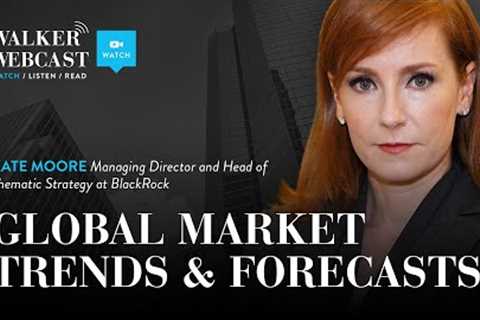 Global Market Trends &amp; Forecasts with Kate Moore, Managing Director