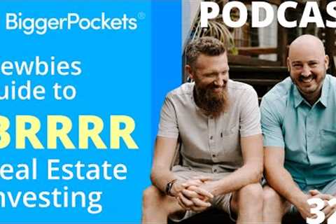 The “Buy, Rehab, Rent, Refinance, Repeat” (BRRRR) Method Made Simple | BP Podcast 327