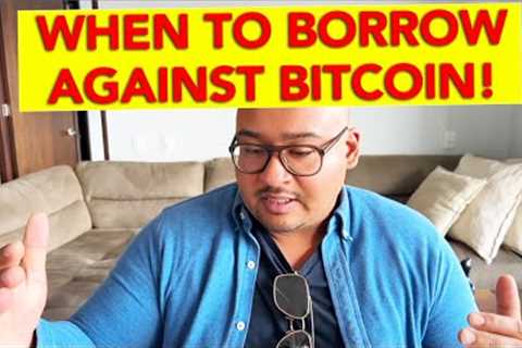 WHEN TO BORROW AGAINST BITCOIN!