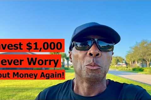 How To Invest $1,000 and Never Worry About Money Again