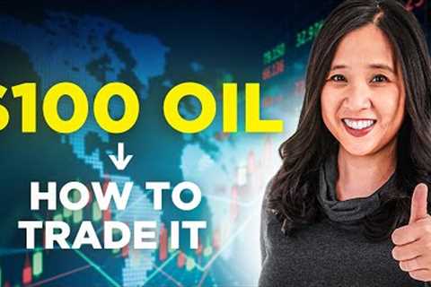 How $100 Oil Price Impacts Stock and Forex Market Trends